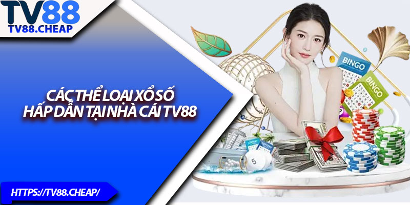 Xổ Số TV88 – Trải Nghiệm Cá Cược Xổ Số Mới Mẻ và Hấp Dẫn 2 Các thể loại xổ số hấp dẫn tại nhà cái TV88