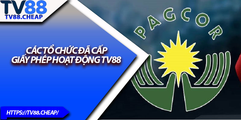 Giấy Phép Hoạt Động TV88 – Nền Tảng Cá Cược Hợp Pháp 2 Các tổ chức đã cấp giấy phép hoạt động TV88
