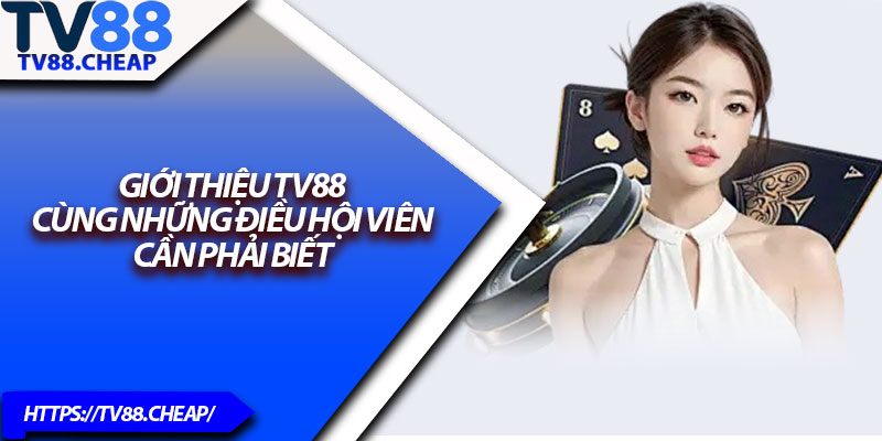 Giới Thiệu TV88 – Sân Chơi Giải Trí Hấp Dẫn 2025 1 Giới thiệu TV88 cùng những điều hội viên cần phải biết