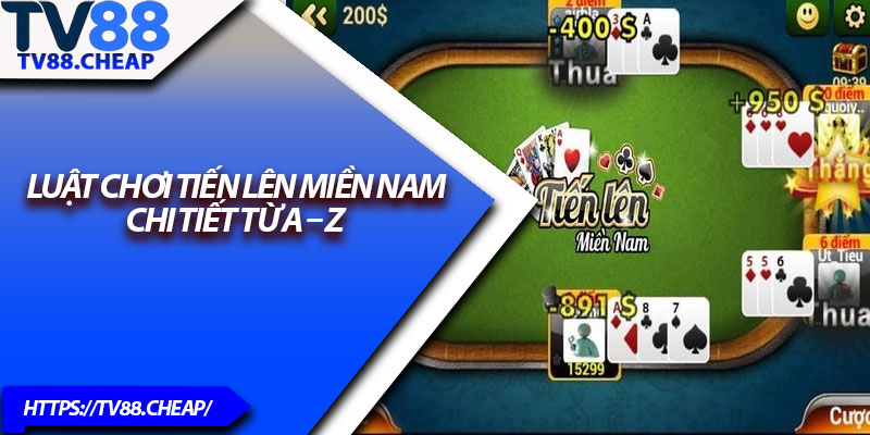 Tiến Lên Miền Nam TV88 – Trò Chơi Đấu Trí Gay Cấn, Hấp Dẫn 3 Luật chơi tiến lên miền Nam chi tiết từ A – Z