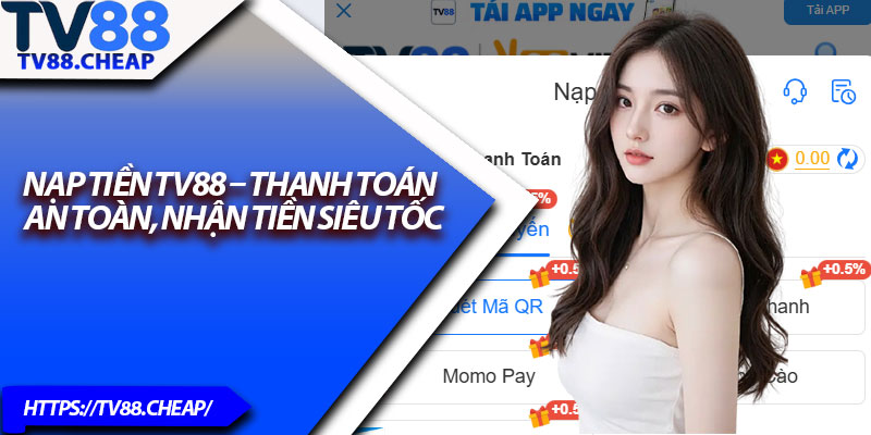 Nạp Tiền TV88 – Thanh Toán An Toàn, Nhận Tiền Siêu Tốc 1 Nap Tien TV88 – Thanh Toan An Toan Nhan Tien Sieu Toc