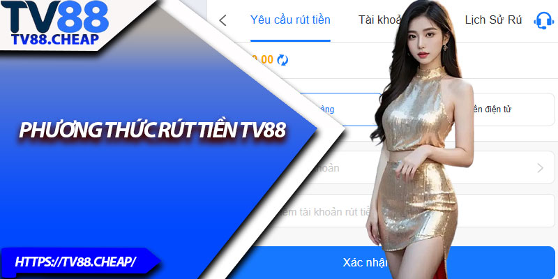 Rút Tiền TV88 – Hướng Dẫn Giao Dịch Nhanh Và Bảo Mật 3 Phương thức rút tiền TV88