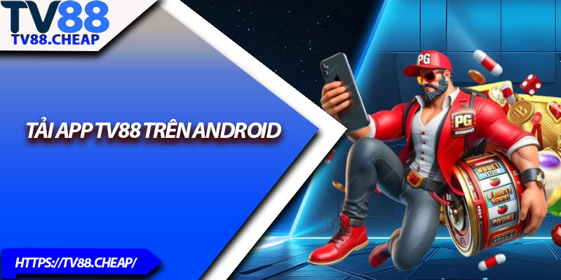 Tải App TV88 – Hướng Dẫn Chi Tiết Cho Người Mới 3 Tải app TV88 trên Android