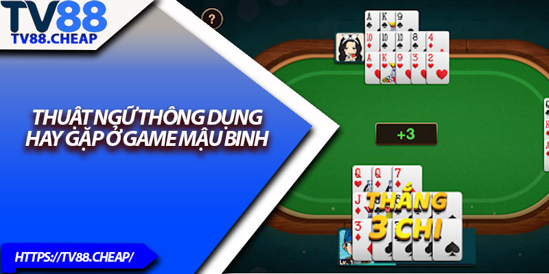 Mậu Binh TV88 – Tựa Game Bài Kinh Điển, Cách Chơi Độc Đáo 3 Thuật ngữ thông dụng hay gặp ở game mậu binh